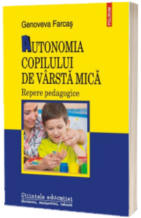 Autonomia copilului de varsta mica. Repere pedagogice