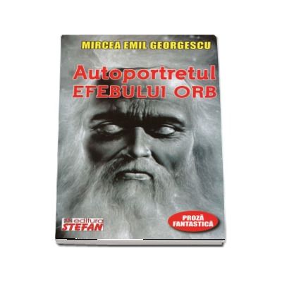 Autoportretul efebului orb - Mircea Emil Georgescu