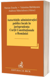 Autoritatile administratiei publice locale in jurisprudenta Curtii Constitutionale a Romaniei