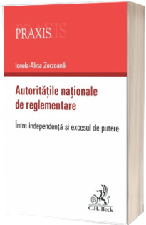 Autoritatile nationale de reglementare. Intre independenta si excesul de putere
