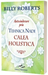 Autovindecare prin Tehnica Nadi - Calea Holistica