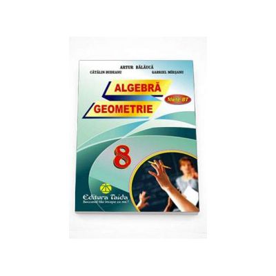Auxiliar de Algebra si Geometrie pentru clasa a VIII-a - Artur Balauca (Editia 2015)