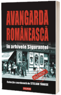 Avangarda romaneasca in arhivele Sigurantei
