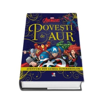 Avangers. Povesti de aur. Aventuri din lumea supereroilor