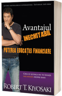 Avantajul inechitabil - Puterea educatiei financiare - Robert T. Kiyosaki