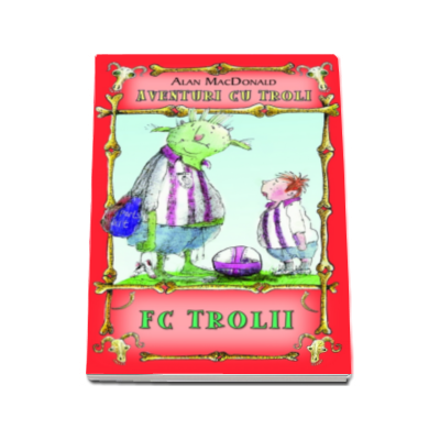 Aventuri cu troli. FC Trolii (Volumul 4)