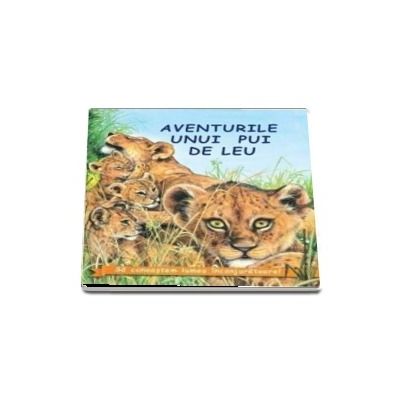 Aventurile uniu pui de leuï»¿ (Sa cunoastem lumea inconjuratoare)