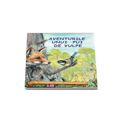 Aventurile unui pui de vulpe (Sa cunoastem lumea inconjuratoare)