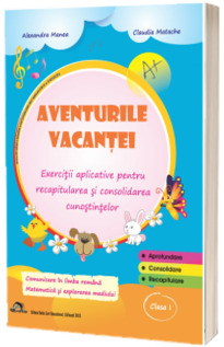 Aventurile vacantei. Exercitii aplicative pentru recapitularea si consolidarea cunostintelor, clasa I