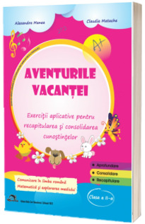 Aventurile vacantei. Exercitii aplicative pentru recapitularea si consolidarea cunostintelor, clasa II