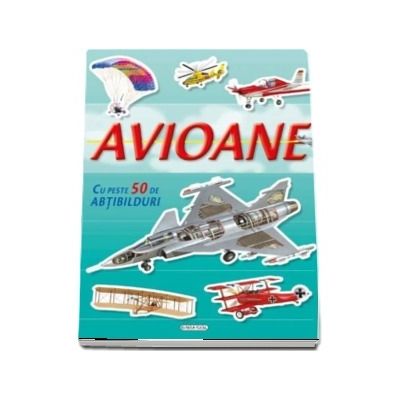 Avioane. Cu peste 50 de abtibilduri!