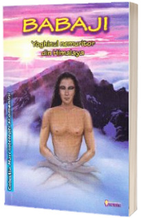 Babaji - Yoghinul nemuritor din Himalaya