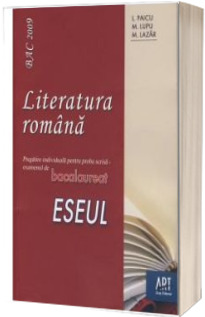 Bac 2009. Literatura romana. Pregatire individuala pentru proba scrisa - examenul de bacalaureat ESEUL