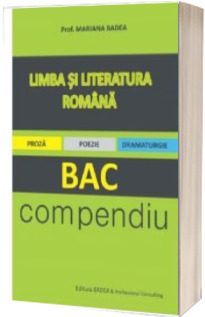 BAC Compendiu. Limba si literatura romana pentru bacalaureat - Proza, poezie, dramaturgie