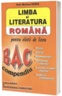 Bac Compendiu. Limba si literatura romana pentru elevii de liceu