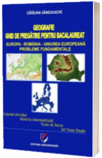 Bac Geografie. Ghid de pregatire pentru bacalaureat