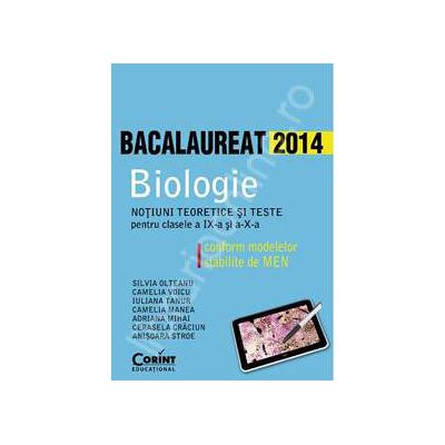 Bacalaureat 2014 Biologie. Notiuni teoretice si teste pentru clasele a IX-a si a X-a conform modelelor stabilite de MEN