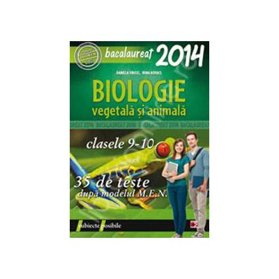 Bacalaureat 2014. Biologie vegetala si animala, clasele IX-X. 35 de teste dupa modelul M.E.N