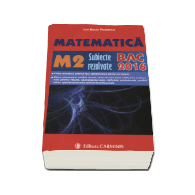 Bacalaureat 2016. Matematica M2, subiecte rezolvate - Ion Bucur Popescu
