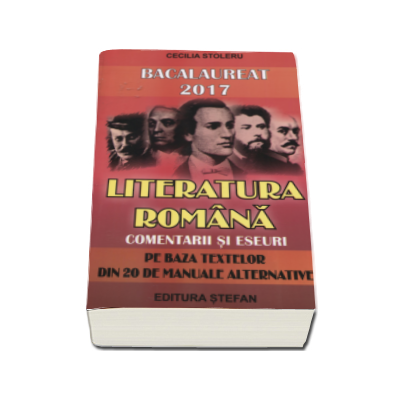 Bacalaureat 2017 Literatura romana. Comentarii si eseuri pe baza textelor din 20 de manuale alternative