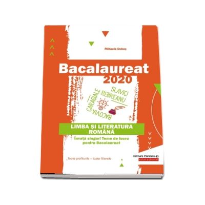 Bacalaureat 2020. Limba si literatura romana. Invata singur! Teme de lucru pentru bacalaureat. Toate profilurile - toate filierele