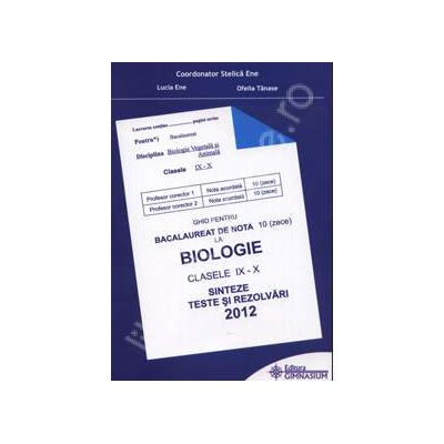 Bacalaureat biologie 2012 clasele IX-X. Sinteze teste si rezolvari (Ghid pentru bacalaureat de nota 10)