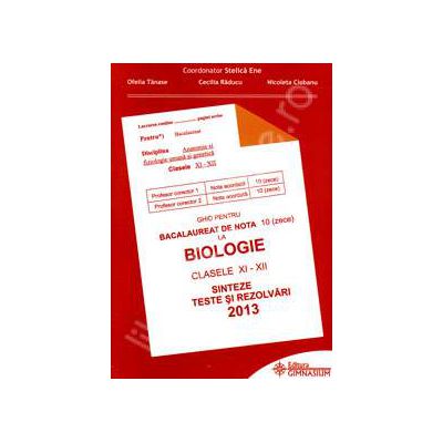 Bacalaureat biologie 2013 clasele XI-XII. Sinteze teste si rezolvari (Ghid pentru bacalaureat de nota 10)