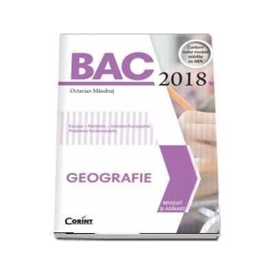 Bacalaureat Geografie 2018 - Editie revizuita si adaugita, conform noilor modele stabilite de MEN