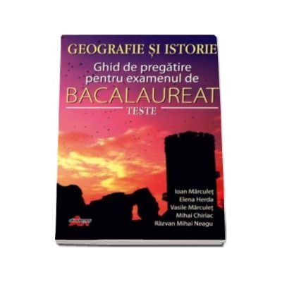 Bacalaureat geografie si istorie. Ghid de pregatire pentru examen (Teste)