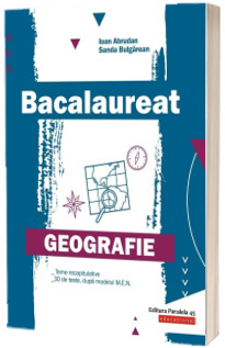 Bacalaureat. Geografie - Teme recapitulative, 30 de variante de teste, dupa modelul M.E.N.