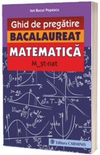 Bacalaureat - Ghid de pregatire Matematica M2. M_st-nat