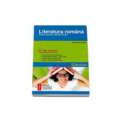 Bacalaureat Limba romana. Eseuri pentru clasele IX-XII. 67 de eseuri pentru bacalaureat si lucru la clasa
