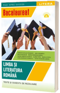 Bacalaureat. Limba si literatura romana. Teste si sugestii de rezolvare. Clasa a XII-a