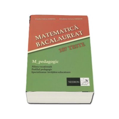 Bacalaureat Matematica, 107 teste. M_pedagogic. Filiera Vocationala. Profilul pedagogic. Specializarea invatator-educatoare