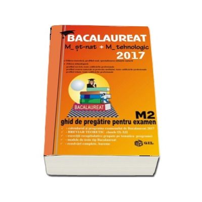 Bacalaureat Matematica 2017 - M_Stiintele_Naturii, M_Tehnologic. Ghid de pregatire pentru examen M2