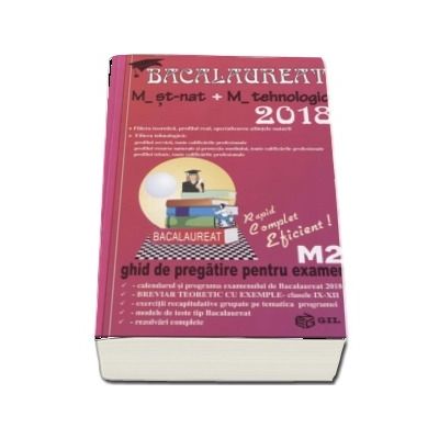 Bacalaureat Matematica 2018 - M_Stiintele_Naturii, M_Tehnologic. Ghid de pregatire pentru examen M2