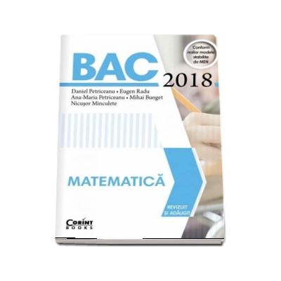 Bacalaureat Matematica 2018 - Revizuit si adaugit. Conform noilor modele stabilite de MEN (Daniel Petriceanu)