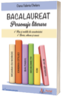 Bacalaureat. Personaje literare. Fise si modele de caracterizari. Teorie, scheme si eseuri