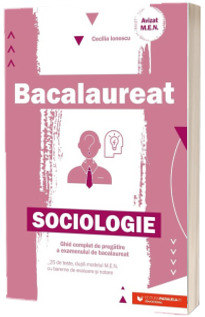 Bacalaureat. Sociologie - Ghid complet de pregatire a examenului de bacalaureat