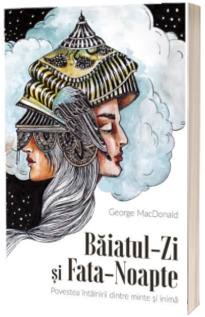 Baiatul-Zi si Fata-Noapte. Povestea intalnirii dintre minte si inima