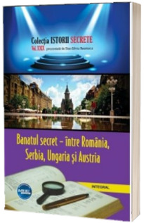 Banatul secret - intre Romania, Serbia, Ungaria si Austria