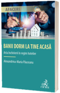 Banii dorm la tine acasa. Arta inchirierii in regim hotelier
