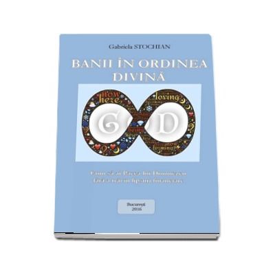 Banii in ordinea divina. Cum sa ai Pacea lui Dumnezeu fara a trai in lipsuri financiare - Gabriela tochian