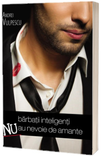 Barbatii inteligenti nu au nevoie de amante