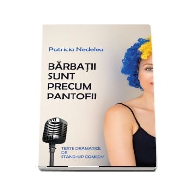 Barbatii sunt precum pantofii. Texte dramatice de stand-up comedy