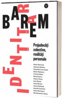 Barem identitar. Prejudecati colective, realitati personale