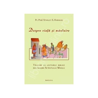 Despre viata si mantuire. Talcuire la lecturile biblice