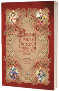 Basme si povesti din Scheii Brasovului si de pe alte plaiuri ardelene - Editie ilustrata