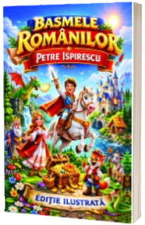 Basmele romanilor. Petre Ispirescu