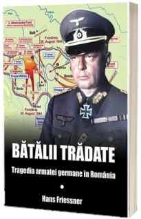 Batalii tradate. Tragedia armatei germane in Romania